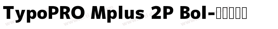 TypoPRO Mplus 2P Bol字体转换
